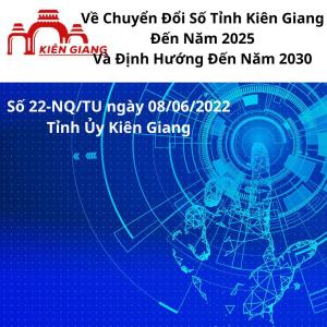 Chuyển đổi Số Tỉnh Kiên Giang đến năm 2025 và Định hướng đến năm 2030 | 22-NQ-TU 2022